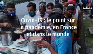 Covid-19 : le point sur la pandémie, en France et dans le monde