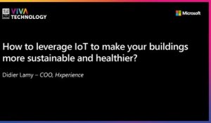 16th June -16h-16h20 - EN_FR - How to leverage IoT to make your buildings more sustainable and healthier? - VIVATECHNOLOGY