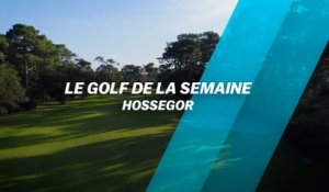 Le Golf de la semaine : Hossegor