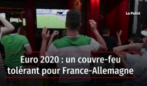Euro 2020 : un couvre-feu tolérant pour France-Allemagne