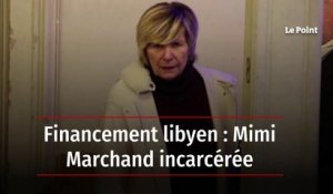 Financement libyen : Mimi Marchand incarcérée