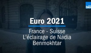 Euro 2021 : France - Suisse, l'éclairage de notre consultante Nadia Benmokhtar