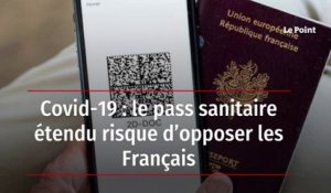 Covid-19 : le pass sanitaire étendu risque d’opposer les Français