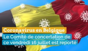 Coronavirus en Belgique: le Comité de concertation de  ce vendredi 16 juillet est reporté.