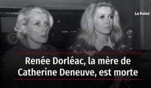 Renée Dorléac, la mère de Catherine Deneuve, est morte
