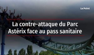 La contre-attaque du Parc Astérix face au pass sanitaire