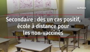 Secondaire : dès un cas positif, école à distance pour les non-vaccinés