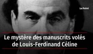 Le mystère des manuscrits volés de Louis-Ferdinand Céline