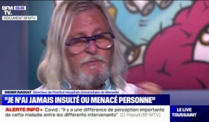 Didier Raoult: "Je n'ai jamais insulté ou menacé personne"