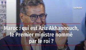 Maroc : qui est Aziz Akhannouch, le Premier ministre nommé par le roi ?