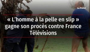 « L’homme à la pelle en slip » gagne son procès contre France Télévisions