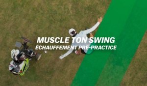Muscle ton swing : Échauffement pré-practice