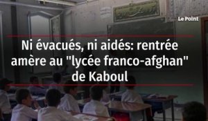 Ni évacués, ni aidés: rentrée amère au "lycée franco-afghan" de Kaboul
