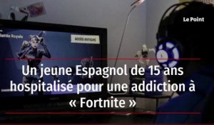 Un jeune Espagnol de 15 ans hospitalisé pour une addiction à « Fortnite »