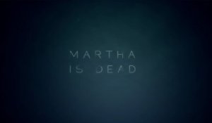 Martha is Dead : trailer d'annonce