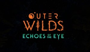 Outer Wilds - Bande-annonce de l'extension Echoes of the Eye