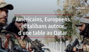 Américains, Européens et talibans autour d’une table au Qatar