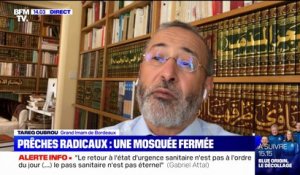 Fermeture d'une mosquée: selon Tareq Oubrou, Grand Imam de Bordeaux, "il faut un travail doctrinal qui acculture l'Islam pour le mettre en phase avec les valeurs de la République"