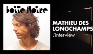 Mathieu des Longchamps (L'interview) | Boite Noire