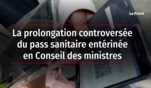 La prolongation controversée du pass sanitaire entérinée en Conseil des ministres