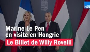 Marine Le Pen en visite en Hongrie  - Le billet de Willy Rovelli