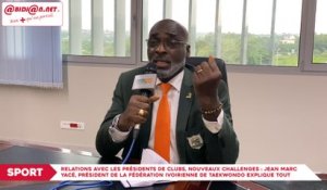 Relations avec les présidents de clubs, nouveaux challenges / Jean Marc Yacé, président de la fédération ivoirienne de Taekwondo explique tout