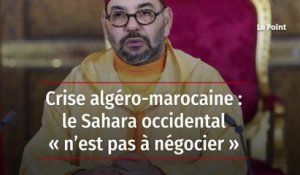 Crise algéro-marocaine : le Sahara occidental « n’est pas à négocier »