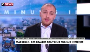 Matthieu Valet : «Mais à Marseille, il y a des arrestations tous les jours. Vous avez des dealers qui tirent à la kalachnikov sur des policiers.»