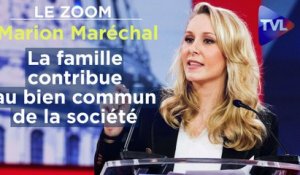 Zoom - Marion Maréchal : "La famille contribue au bien commun de la société"