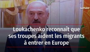 Loukachenko reconnaît que ses troupes aident les migrants à entrer en Europe