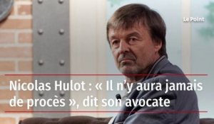 Nicolas Hulot : « Il n'y aura jamais de procès », dit son avocate