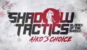 Shadow Tactics : Blades of the Shogun - Aiko's Choice | Bande-annonce de lancement
