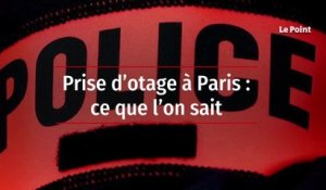 Prise d'otage à Paris  : ce que l'on sait