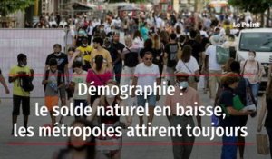 Démographie : le solde naturel en baisse, les métropoles attirent toujours