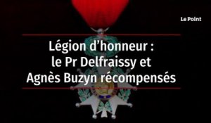 Légion d’honneur : le Pr Delfraissy et Agnès Buzyn récompensés