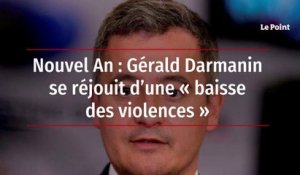 Nouvel An : Gérald Darmanin se réjouit d’une « baisse des violences »