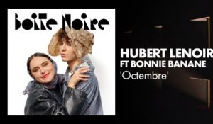 Hubert Lenoir ft Bonnie Banane (Octembre) | Boite Noire