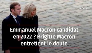Emmanuel Macron candidat en 2022 ? Brigitte Macron entretient le doute