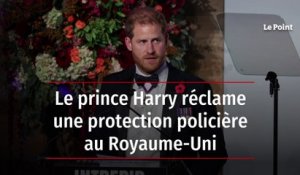 Le prince Harry réclame une protection policière au Royaume-Uni