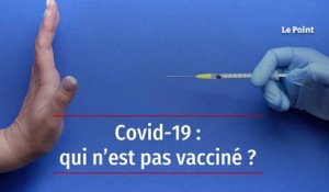 Covid-19 : qui n’est pas vacciné ?