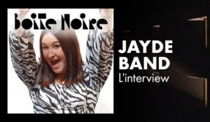 Jayde Band (L'interview) | Boite Noire