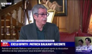 Patrick Balkany: "Je ne pensais pas une seule seconde qu’on enverrait mon épouse en prison"