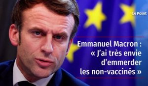 Emmanuel Macron : « J’ai très envie d’emmerder les non-vaccinés »