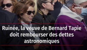 Ruinée, la veuve de Bernard Tapie doit rembourser des dettes astronomiques