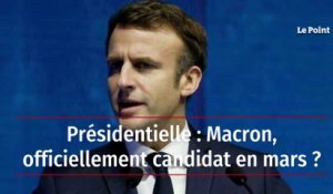Présidentielle : Macron, officiellement candidat en mars ?