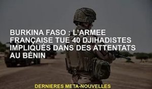 Burkina Faso: les troupes françaises tuent 40 jihadistes impliqués dans l'attaque au Bénin