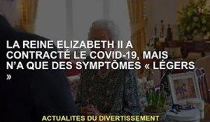 La reine Elizabeth II a Covid-19 mais n'a que des symptômes «légers»