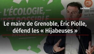 Le maire de Grenoble, Éric Piolle, défend les « Hijabeuses »