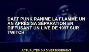 Daft Punk ravive les flammes avec un livestream de 1997 sur Twitch après un an de séparation