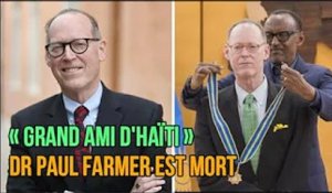 « grand ami d'Haïti » Dr Paul Farmer est mort dans son sommeil